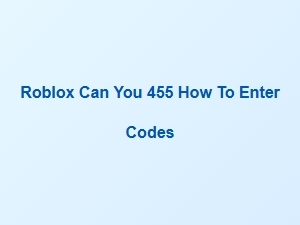 How to Enter Code 455 in Roblox: Codes List