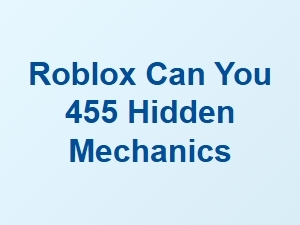 Can You Find All 455 Hidden Mechanics in Roblox?