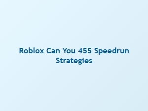 Can You 455 Speedrun Strategies on Roblox