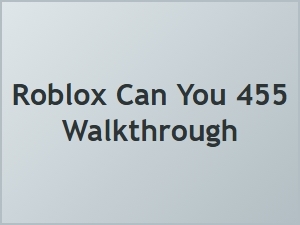 Can You 455 Walkthrough for Roblox