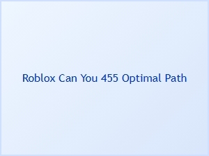 Roblox Can You 455 Optimal Path
