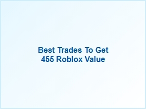 Best Trades to Get 455 Roblox Value