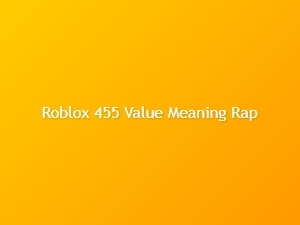 What Does 455 Mean in Roblox Rap Value?