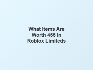 Which Roblox Limiteds Are Worth 455?