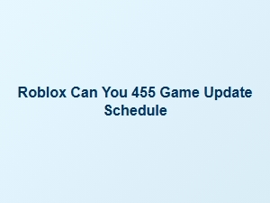Roblox Can You 455 Update Schedule